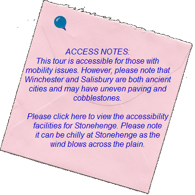 ACCESS NOTES: This tour is accessible for those with mobility issues. However, please note that Winchester and Salisbury are both ancient cities and may have uneven paving and cobblestones. Please click here to view the accessibility facilities for Stonehenge. Please note it can be chilly at Stonehenge as the wind blows across the plain. ACCESS NOTES: This tour is accessible for those with mobility issues. However, please note that Winchester and Salisbury are both ancient cities and may have uneven paving and cobblestones. Please click here to view the accessibility facilities for Stonehenge. Please note it can be chilly at Stonehenge as the wind blows across the plain.